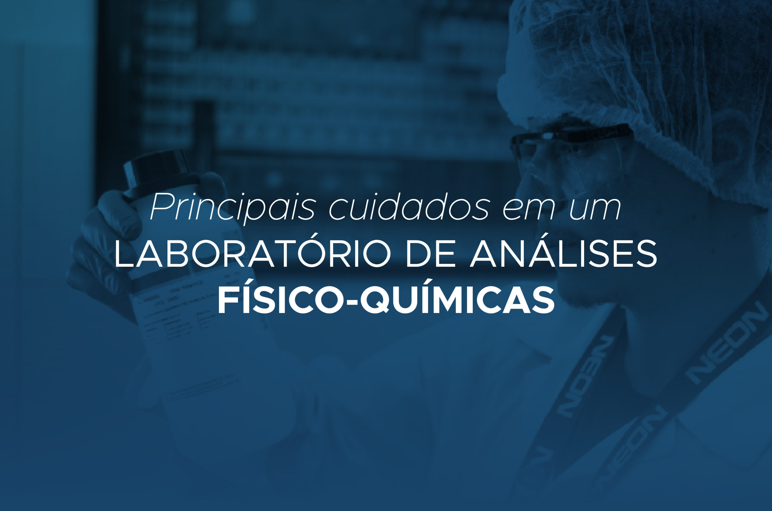 Quais são os principais cuidados em um laboratório de análises físico-químicas? - Neon Reagentes